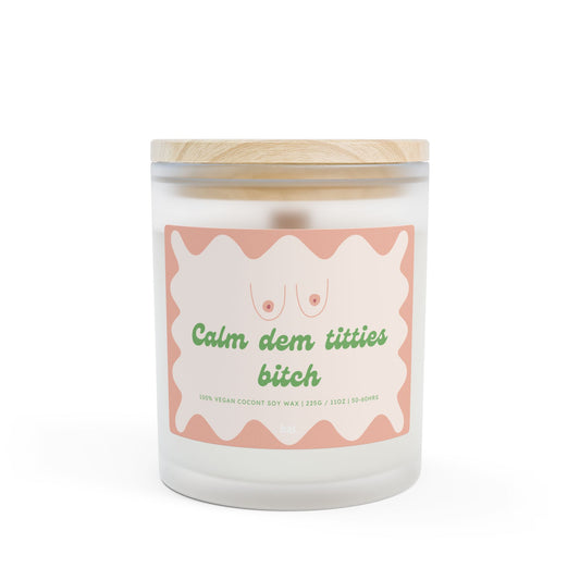 Calm Dem Titties Bitch - 11oz Coconut Soy Candle
