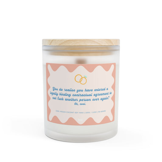 You Do Realise You Have Entered A Legally Binding Contractual Agreement To Not Fuck Another Person Ever Again? Ok, Cool - 11oz Coconut Soy Candle
