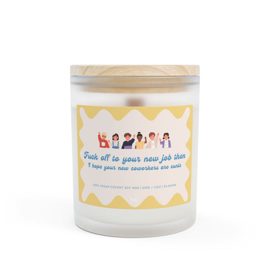 Fuck Off To Your New Job, I Hope Your New Coworkers Are Cunts - 11oz Coconut Soy Candle