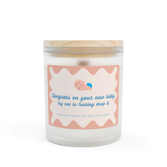Congrats On Your New Baby, Try Not To Fucking Drop It - 11oz Coconut Soy Candle